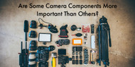 Are Some Camera Components More Important Than Others?